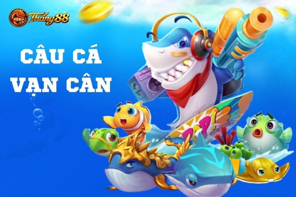 Câu Cá Vạn Cân Thắng88